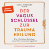 Der Vagus Schlüssel zur Traumaheilung - Wie "Ehrliches Mitteilen" unser Nervensystem reguliert (ungekürzt) - Gopal Norbert Klein