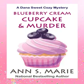 Blueberry Cream Cupcake and Murder (A Dana Sweet Cozy Mystery Book 2)