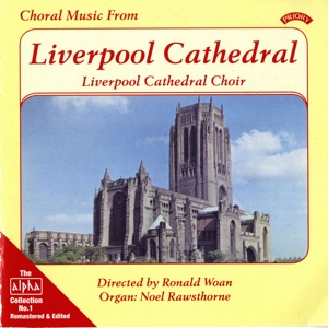 Alpha Collection, Vol. 1: Choral Music from Liverpool Cathedral (Remastered)