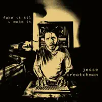 fake it til u make it — Jesse Creatchman