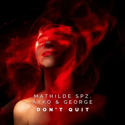 Listen to Don't Quit - Single by Ayko, George & Mathilde SPZ