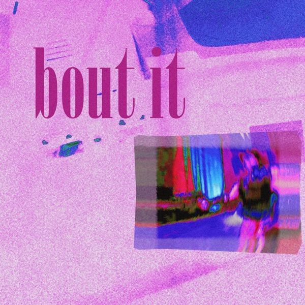bout it