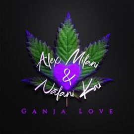 Ganja Love (feat. Nālani Kai) Alex Milani
