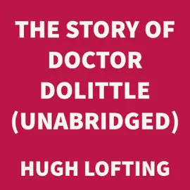 The Story of Doctor Dolittle (UNABRIDGED)