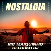 Nostalgia - Gelouko DJ & MC Maiquinho