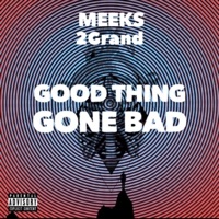 Good Thing Gone Bad - Single - 2grand & Meeks