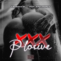 XXXplosive (feat. Pat Anthony) - Single - Trinikkm