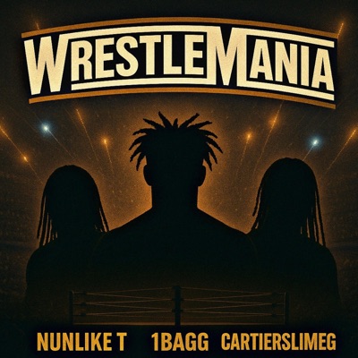 WRESTLEMANIA (feat. Nunlike T & CartierSlimeG) - Single