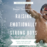 Raising Emotionally Strong Boys : Tools Your Son Can Build On for Life