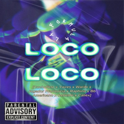 Loco Loco (feat. Yaires, Waribi, Jugador Franquicia, El BB Americano, El Raphi, Rebelde & Caliex) - Single