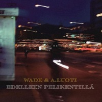 Edelleen Pelikentillä - Single - WADE & A. Luoti