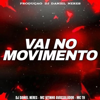 Dj Daniel Neres, MC Vitinho Avassalador & MC TH - VAI NO MOVIMENTO (ELETROFUNK)