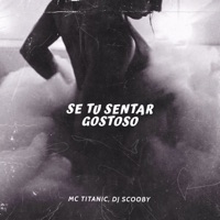 SE TU SENTAR GOSTOSO - Single - MC Titanic & Dj Scooby