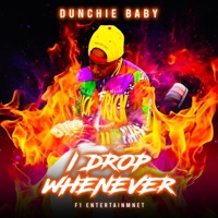 I DROP WHENEVER - Dunchie baby