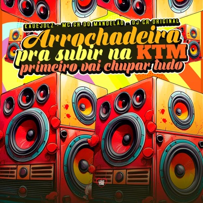 Arrochadeira pra Subir na Ktm Primeiro Vai Chupar Tudo - Single