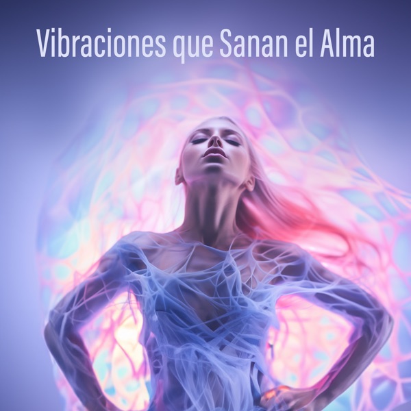 Vibraciones Que Sanan el Alma
