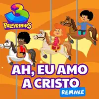 Ah, Eu Amo A Cristo — 3 Palavrinhas