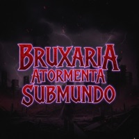 BRUXARIA ATORMENTA SUBMUNDO (feat. Killuax011) - Single - DJ COLOMBINHA