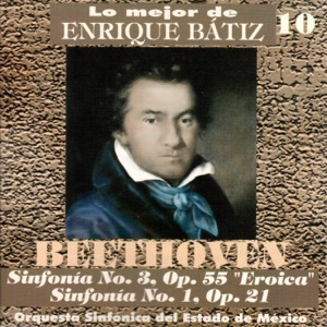 Lo Mejor de Enrique Bátiz, Vol. 10: Beethoven - Sinfonías 3 y 1