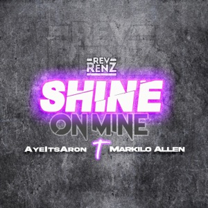 Shine On Mine (feat. AyeItsAron & Markilo Allen)