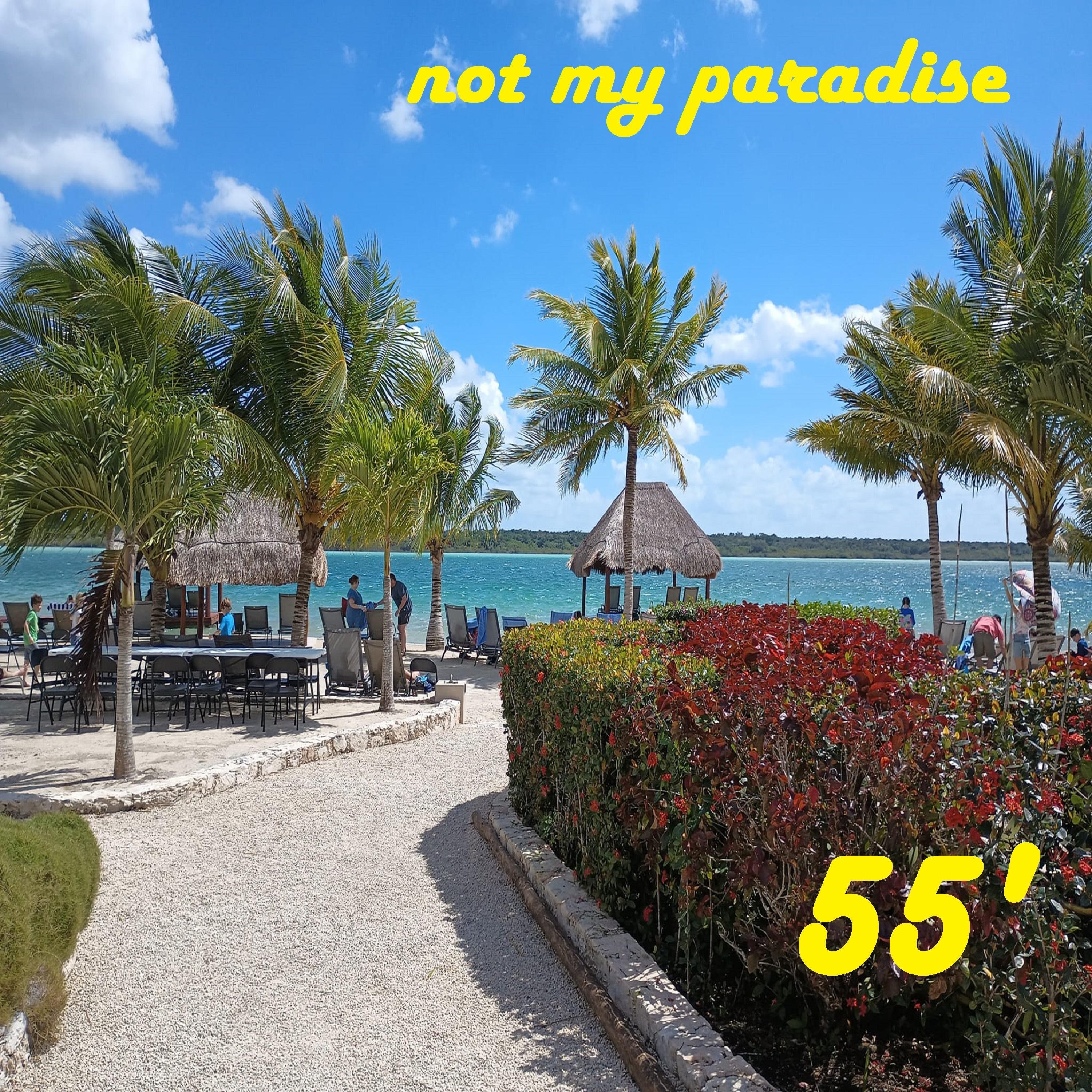 55' NOT MY PARADISE
