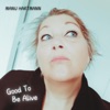 Good To Be Alive - Single