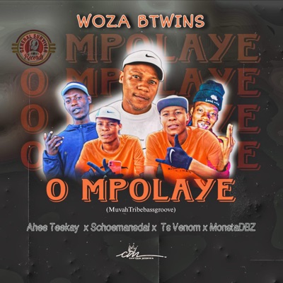 O Mpolaye (MuvhaTribebassgroove) (feat. WozaBTwins, Ahee Teekay, Ts Venom & MonstaDBZ) - Single