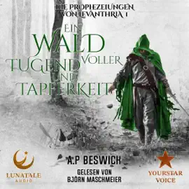 Ein Wald voller Tugend und Tapferkeit: Ein episches Dark-Fantasy-Abenteuer (Die Prophezeiungen von Levanthria 1) (Unabridged)