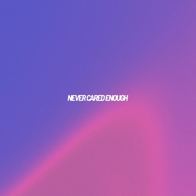 Never Cared Enough - Single