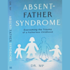Absent Father Syndrome: Fatherlessness - Morarji Peesay