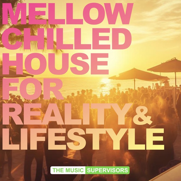 Mellow Chilled House for Reality & Lifestyle - EP