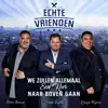 Echte Vrienden - We Zullen Allemaal Een Keer Naar Boven Gaan