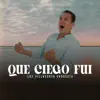 Que ciego fuí