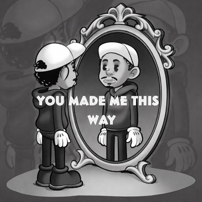 You Made Me This Way