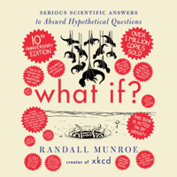 What If? 10th Anniversary Edition: Serious Scientific Answers to Absurd Hypothetical Questions - Randall Munroe Cover Art