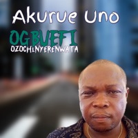 Akurue Uno - Single - ogbuefi ozochinyerenwata