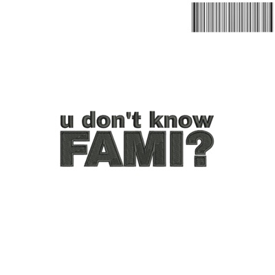 u don't know FAMI? - Single