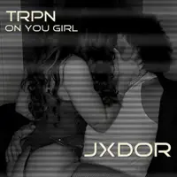 TRPN On You Girl — JXDOR