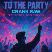To The Party (feat. Kris Kobaine & Kri$py) - Single - Crank Raw