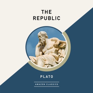 The Republic (AmazonClassics Edition) (Unabridged)