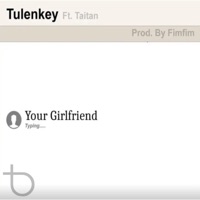 Your Girlfriend (feat. TaiTan) - Single - Tulenkey