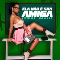 Ela Não É Sua Amiga - Single - VITIN MC & DJ MUKA