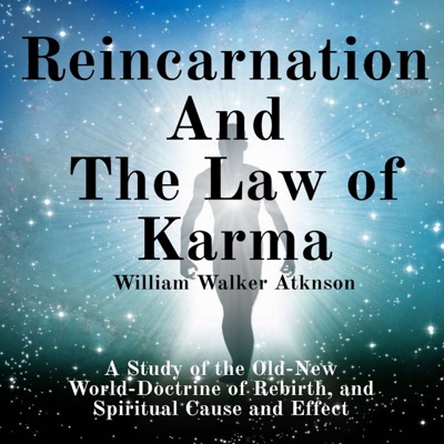 Reincarnation and the Law of Karma A Study of the Old-New World-Doctrine of Rebirth, and Spiritual Cause and Effect