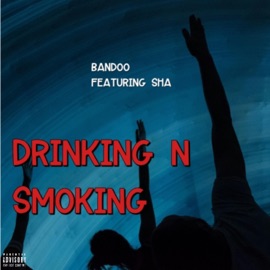 DRINKING N SMOKING (feat. SHA) BANDOO