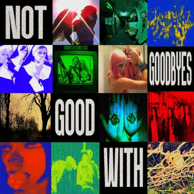 Not Good With Goodbyes.