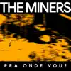 The Miners - Pra Onde Vou?