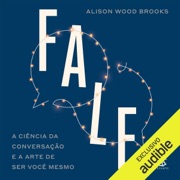 Fale: A ciência da conversação e a arte de ser você mesmo (Unabridged) - Alison Wood Brooks & Simone Reisner - tradutor