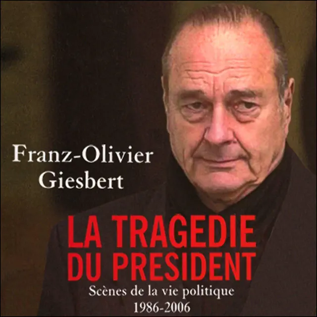 La tragédie du président: Scènes de la vie politique 1986-2006