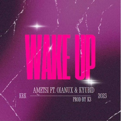 WAKE UP (feat. AMETSI, OIANUX & KYUBID) - Single