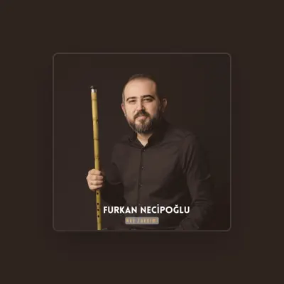 Listen to Furkan Necipoğlu, watch music videos, read bio, see tour dates & more!